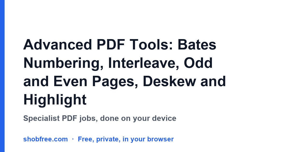 Advanced PDF Tools: Bates Numbering, Interleave, Odd and Even Pages, Deskew and Highlight