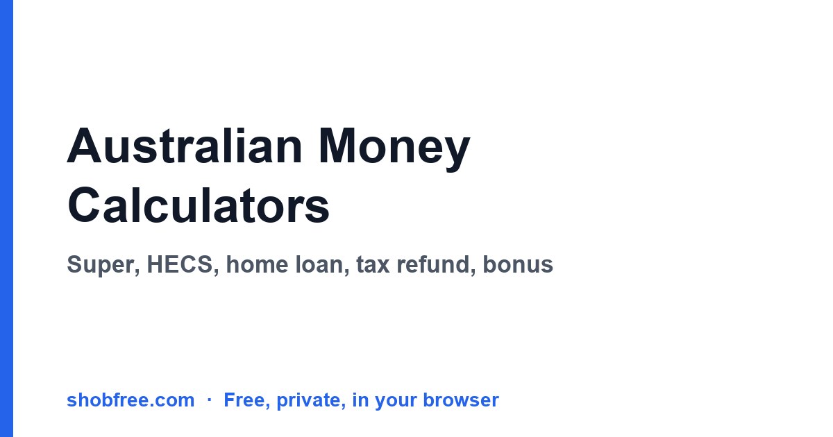 Australian Money Calculators: Super, HECS-HELP, Home Loan, Tax Refund and Bonus