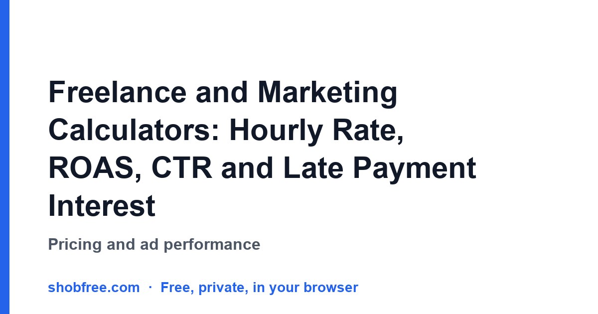 Freelance and Marketing Calculators: Hourly Rate, ROAS, CTR and Late Payment Interest