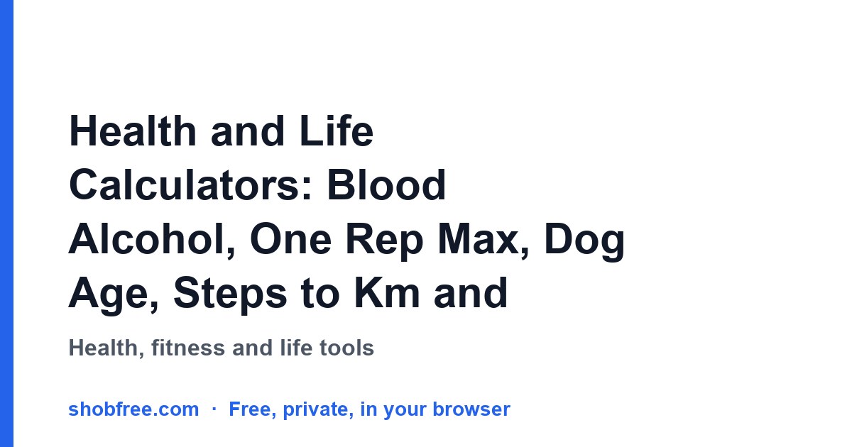 Health and Life Calculators: Blood Alcohol, One Rep Max, Dog Age, Steps to Km and Countdowns