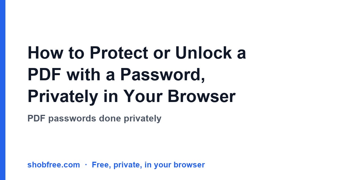 How to Protect or Unlock a PDF with a Password, Privately in Your Browser