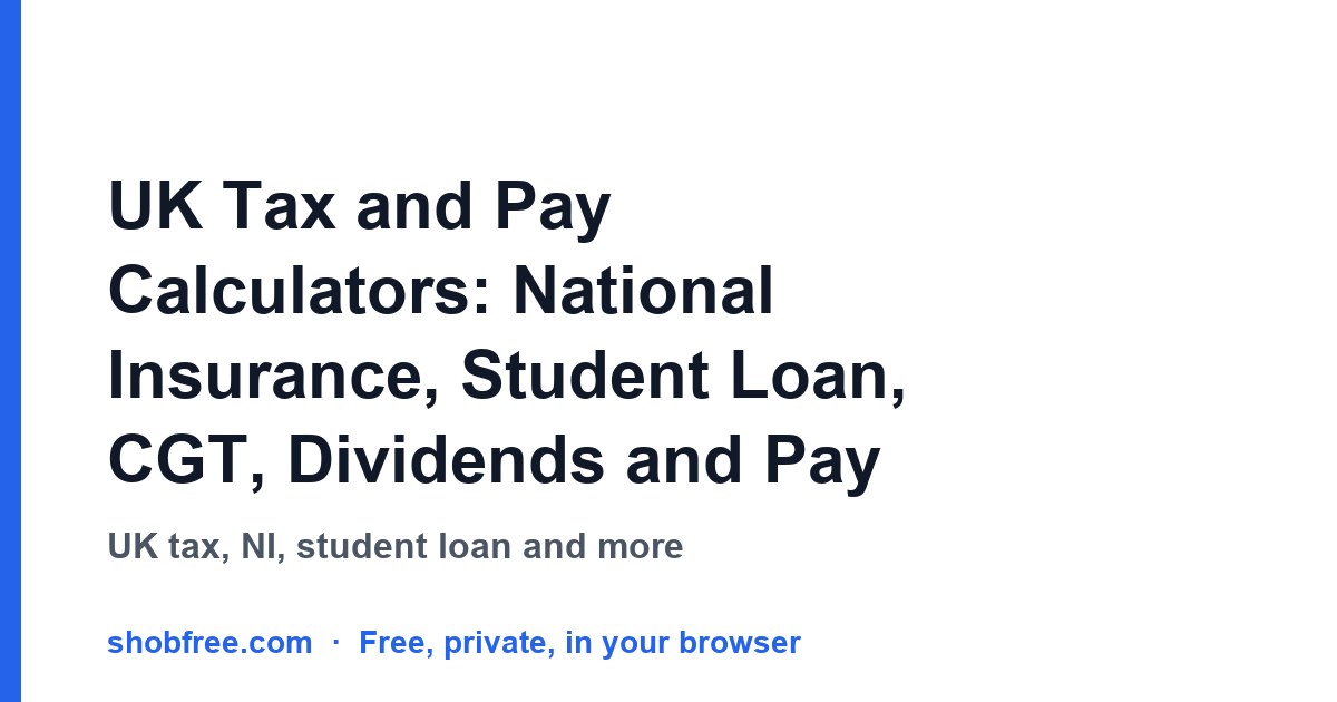 UK Tax and Pay Calculators: National Insurance, Student Loan, CGT, Dividends and Pay Rise