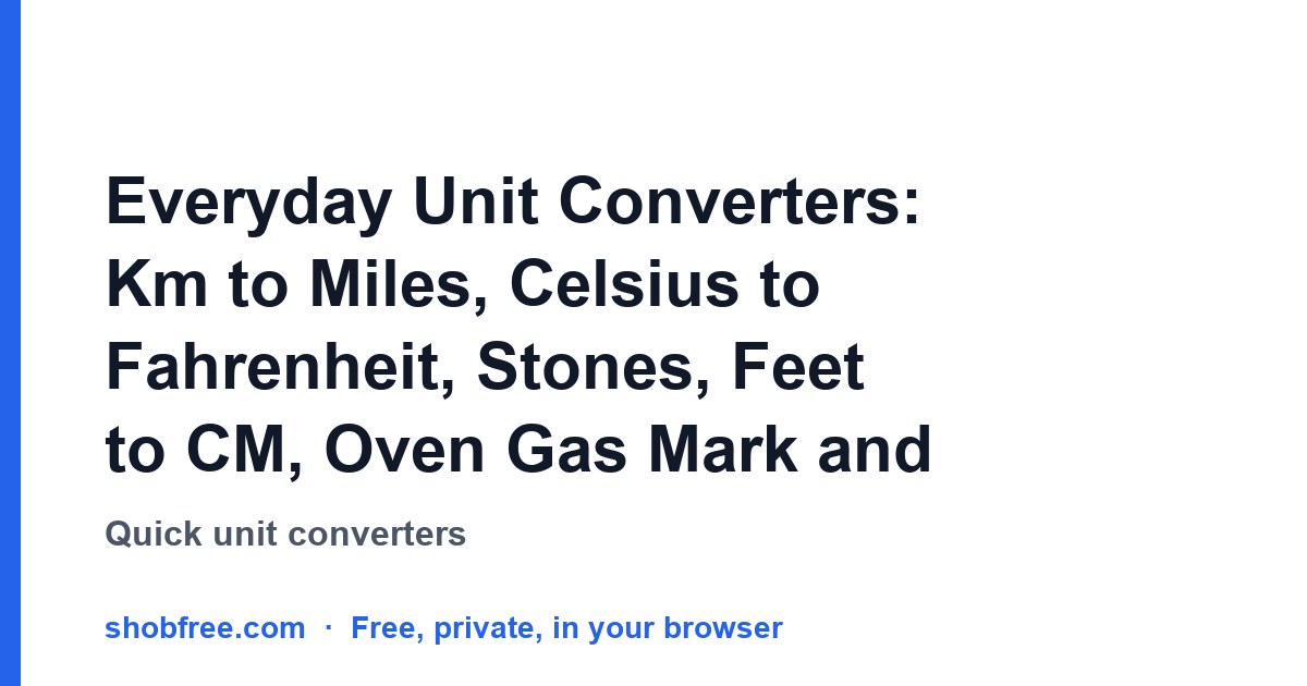 Everyday Unit Converters: Km to Miles, Celsius to Fahrenheit, Stones, Feet to CM, Oven Gas Mark and Gallons
