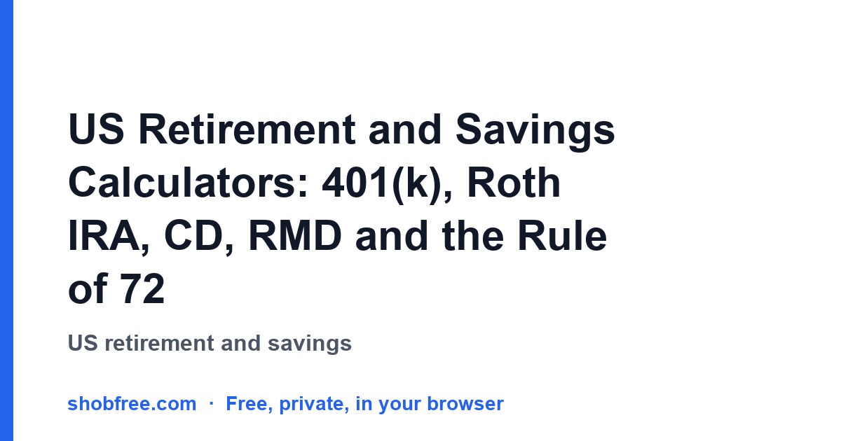 US Retirement and Savings Calculators: 401(k), Roth IRA, CD, RMD and the Rule of 72